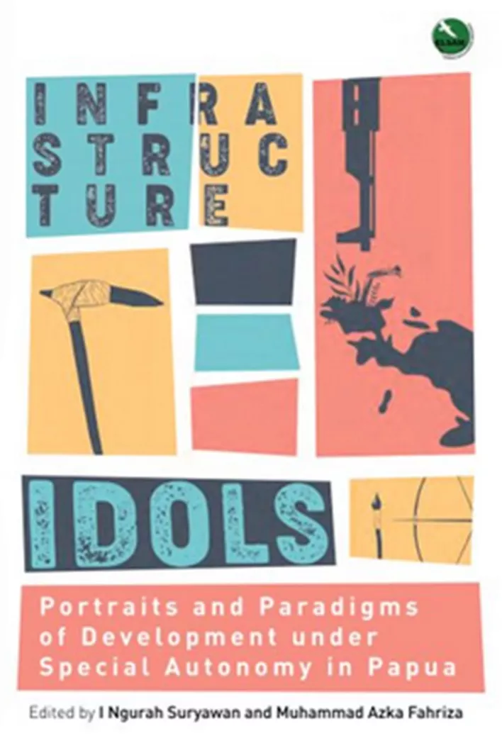 Infrastructure Idols: Portraits and Paradigms of Development under Special Autonomy in Papua